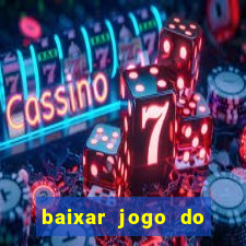 baixar jogo do tigrinho para ganhar dinheiro